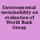 Environmental sustainability an evaluation of World Bank Group support.