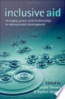 Inclusive aid changing power and relationships in international development /