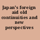 Japan's foreign aid old continuities and new perspectives /
