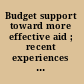 Budget support toward more effective aid ; recent experiences and emerging lessons /