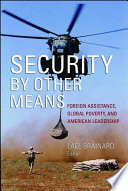 Security by other means foreign assistance, global poverty, and American leadership /