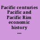 Pacific centuries Pacific and Pacific Rim economic history since the 16th century /