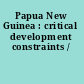 Papua New Guinea : critical development constraints /