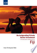 Re-invigorating private sector investment : a private sector assessment for Fiji /