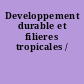 Developpement durable et filieres tropicales /