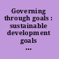 Governing through goals : sustainable development goals as governance innovation /
