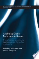 Analyzing global environmental issues theoretical and experimental applications and their policy implications /