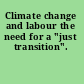 Climate change and labour the need for a "just transition".