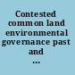 Contested common land environmental governance past and present /