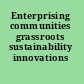 Enterprising communities grassroots sustainability innovations /