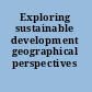 Exploring sustainable development geographical perspectives /
