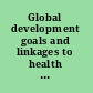 Global development goals and linkages to health and sustainabilty : workshop summary /