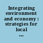 Integrating environment and economy : strategies for local and regional government /