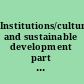 Institutions/culture and sustainable development part II /