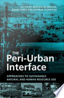 The peri-urban interface approaches to sustainable natural and human resource use /