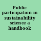 Public participation in sustainability science a handbook /