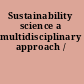 Sustainability science a multidisciplinary approach /