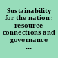 Sustainability for the nation : resource connections and governance linkages /