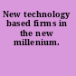 New technology based firms in the new millenium.