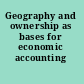 Geography and ownership as bases for economic accounting