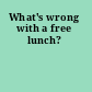 What's wrong with a free lunch?