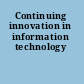 Continuing innovation in information technology