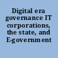 Digital era governance IT corporations, the state, and E-government /