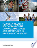 Emissions trading schemes and their linking : challenges and opportunities in Asia and the Pacific /