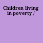 Children living in poverty /