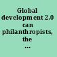 Global development 2.0 can philanthropists, the public, and the poor make poverty history? /