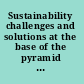 Sustainability challenges and solutions at the base of the pyramid business, technology and the poor /