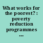 What works for the poorest? : poverty reduction programmes for the world's extreme poor /