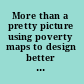 More than a pretty picture using poverty maps to design better policies and interventions /