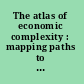 The atlas of economic complexity : mapping paths to prosperity /