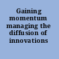 Gaining momentum managing the diffusion of innovations /