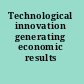 Technological innovation generating economic results /