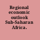 Regional economic outlook Sub-Saharan Africa.