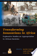 Transforming innovations in Africa explorative studies on appropriation in African societies /