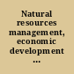 Natural resources management, economic development and protection /