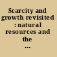 Scarcity and growth revisited : natural resources and the environment in the new millennium /