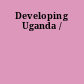 Developing Uganda /