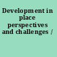 Development in place perspectives and challenges /