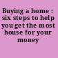 Buying a home : six steps to help you get the most house for your money /