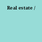 Real estate /