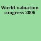 World valuation congress 2006