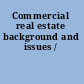 Commercial real estate background and issues /