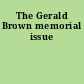 The Gerald Brown memorial issue