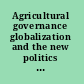 Agricultural governance globalization and the new politics of regulation /