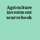 Agriculture investment sourcebook