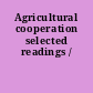 Agricultural cooperation selected readings /